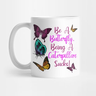 Butterflies Saying Design - Be A Butterfly, Being A Caterpillar Sucks Mug